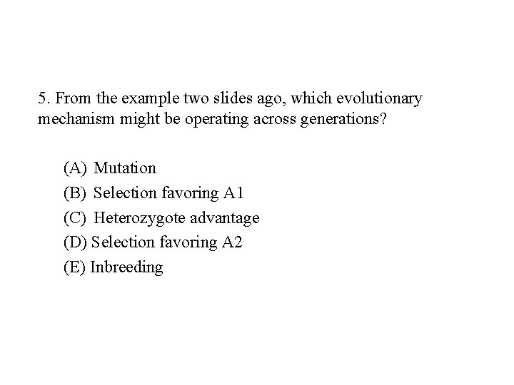 5. From the example two slides ago, which evolutionary mechanism might be operating across