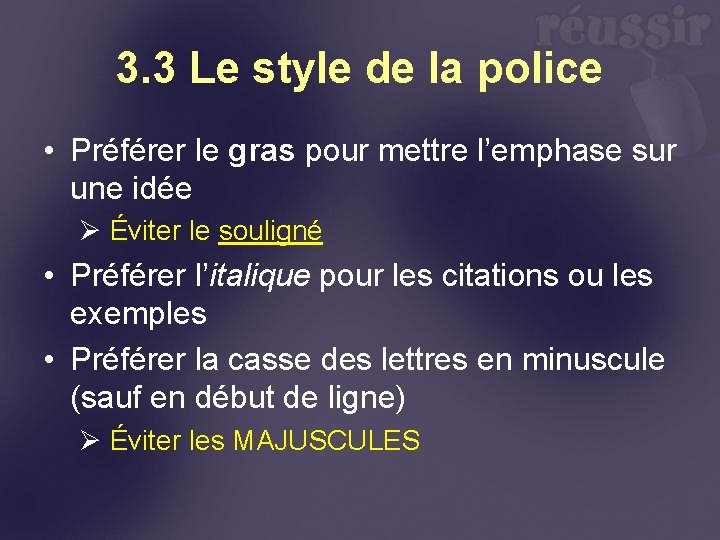 3. 3 Le style de la police • Préférer le gras pour mettre l’emphase