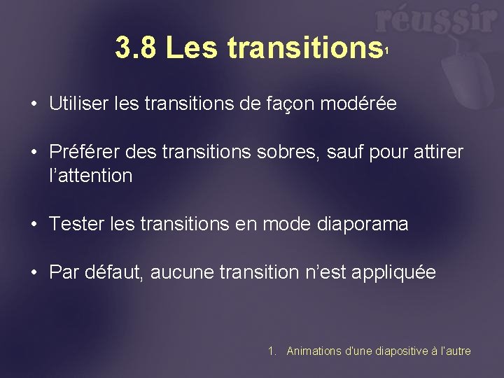 3. 8 Les transitions 1 • Utiliser les transitions de façon modérée • Préférer
