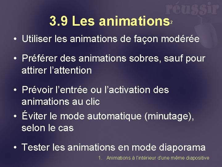 3. 9 Les animations 2 • Utiliser les animations de façon modérée • Préférer