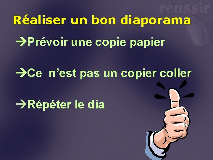 Réaliser un bon diaporama Prévoir une copie papier Ce n’est pas un copier coller