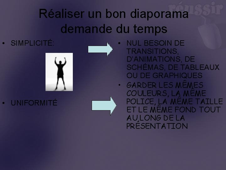 Réaliser un bon diaporama demande du temps • SIMPLICITÉ: • UNIFORMITÉ • NUL BESOIN
