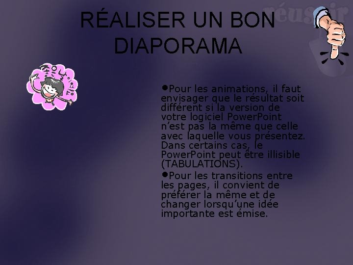 RÉALISER UN BON DIAPORAMA • Pour les animations, il faut envisager que le résultat