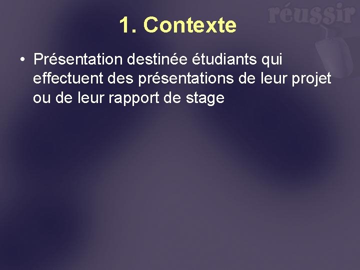 1. Contexte • Présentation destinée étudiants qui effectuent des présentations de leur projet ou