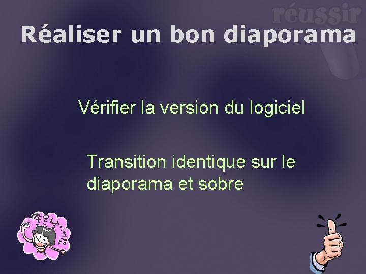 Réaliser un bon diaporama Vérifier la version du logiciel Transition identique sur le diaporama