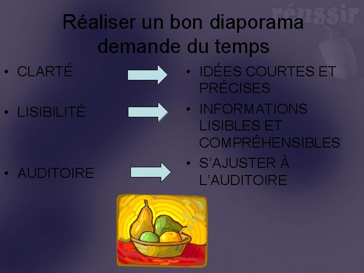 Réaliser un bon diaporama demande du temps • CLARTÉ • LISIBILITÉ • AUDITOIRE •