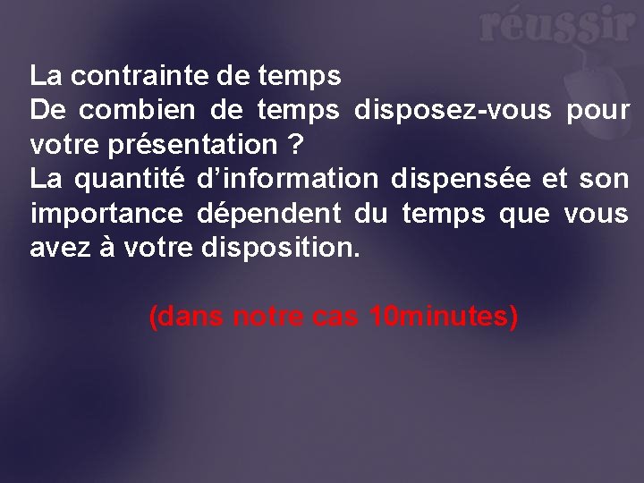 La contrainte de temps De combien de temps disposez-vous pour votre présentation ? La