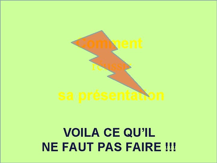 Comment réussir sa présentation VOILA CE QU’IL NE FAUT PAS FAIRE !!! 