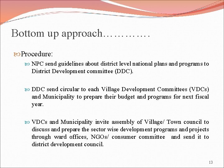 Bottom up approach…………. Procedure: NPC send guidelines about district level national plans and programs