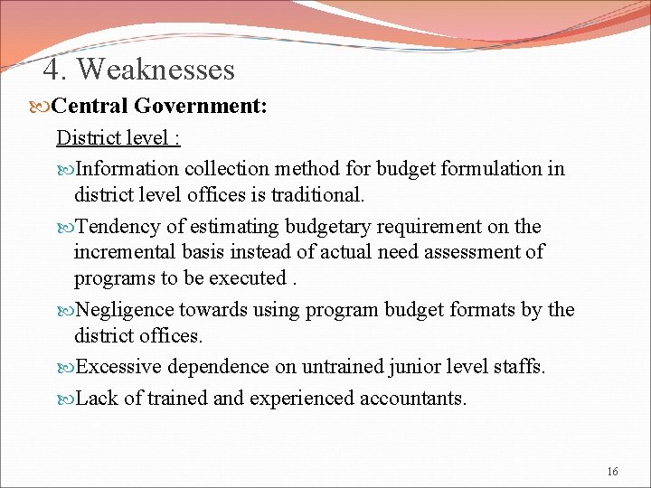 4. Weaknesses Central Government: District level : Information collection method for budget formulation in