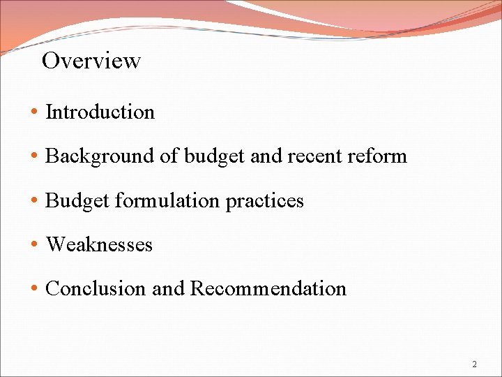 Overview • Introduction • Background of budget and recent reform • Budget formulation practices