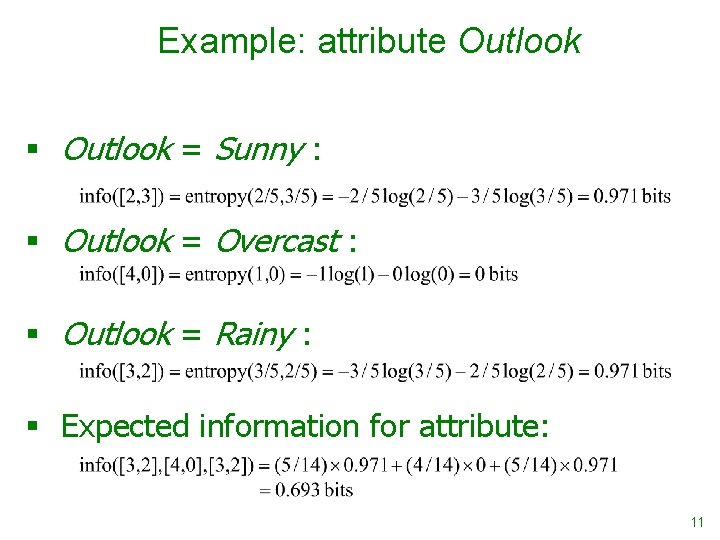 Example: attribute Outlook § Outlook = Sunny : § Outlook = Overcast : §