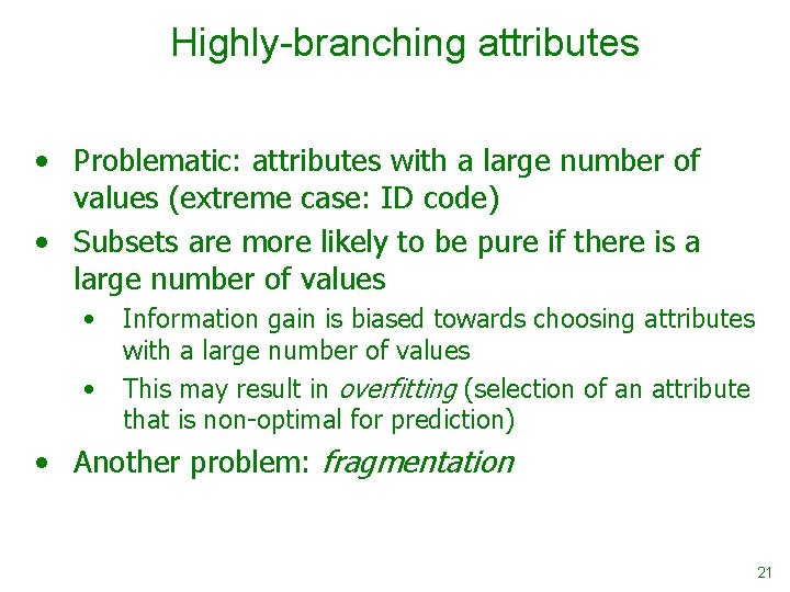 Highly-branching attributes • Problematic: attributes with a large number of values (extreme case: ID