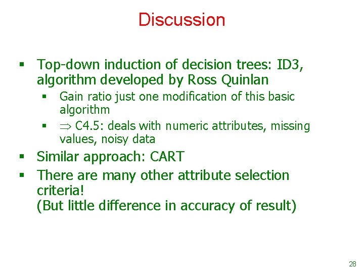 Discussion § Top-down induction of decision trees: ID 3, algorithm developed by Ross Quinlan