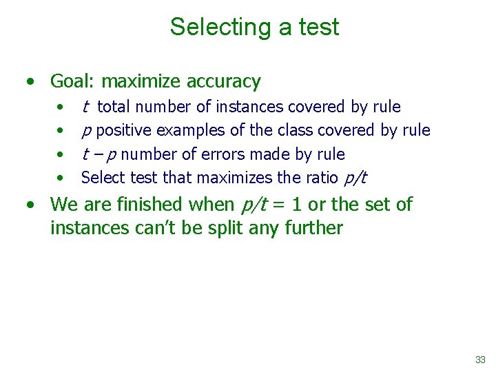 Selecting a test • Goal: maximize accuracy • • t total number of instances