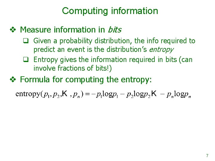 Computing information v Measure information in bits q Given a probability distribution, the info