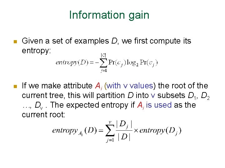 Information gain n Given a set of examples D, we first compute its entropy: