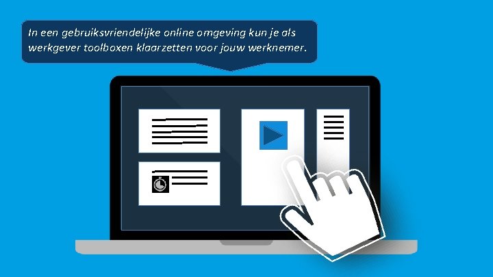 In een gebruiksvriendelijke online omgeving kun je als werkgever toolboxen klaarzetten voor jouw werknemer.