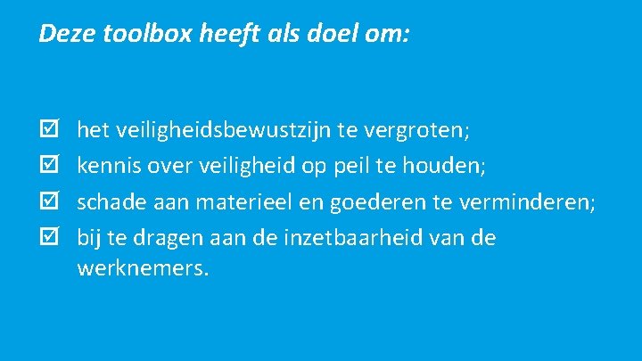 Deze toolbox heeft als doel om: het veiligheidsbewustzijn te vergroten; kennis over veiligheid op