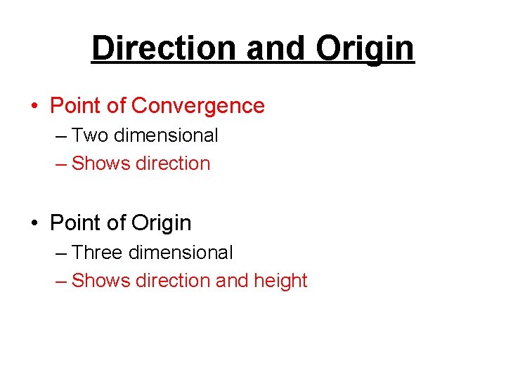 Direction and Origin • Point of Convergence – Two dimensional – Shows direction •