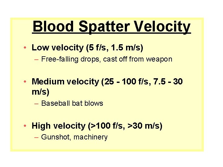 Blood Spatter Velocity • Low velocity (5 f/s, 1. 5 m/s) – Free-falling drops,