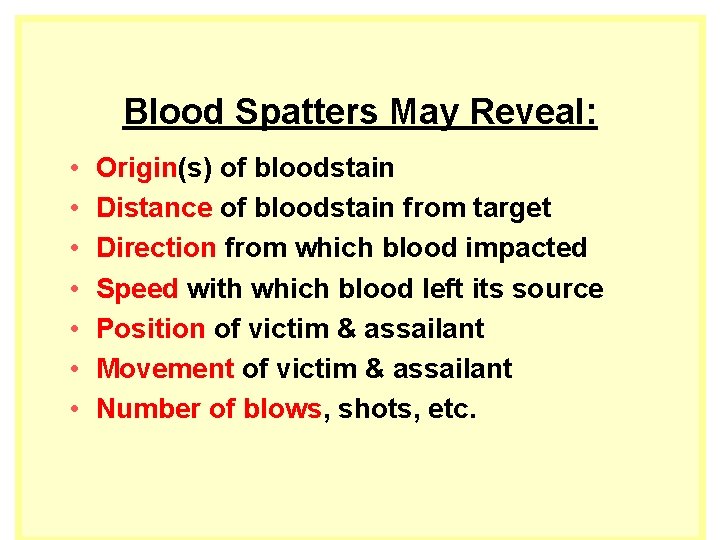Blood Spatters May Reveal: • • Origin(s) of bloodstain Distance of bloodstain from target