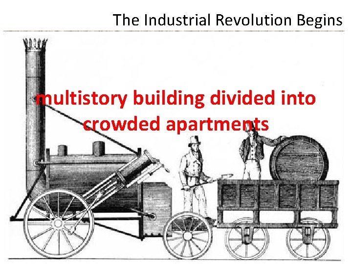 The Industrial Revolution Begins multistory building divided into crowded apartments 