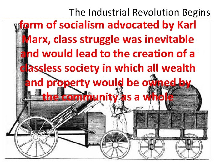 The Industrial Revolution Begins form of socialism advocated by Karl Marx, class struggle was