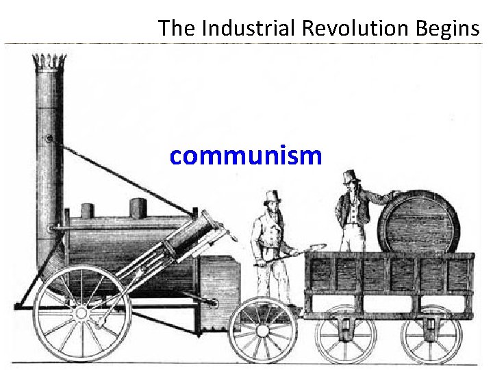 The Industrial Revolution Begins communism 