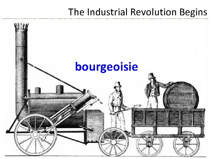 The Industrial Revolution Begins bourgeoisie 