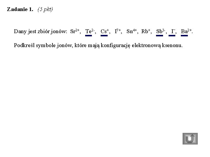 Zadanie 1. (5 pkt) Dany jest zbiór jonów: Sr 2+, Te 2 -, Cs+,