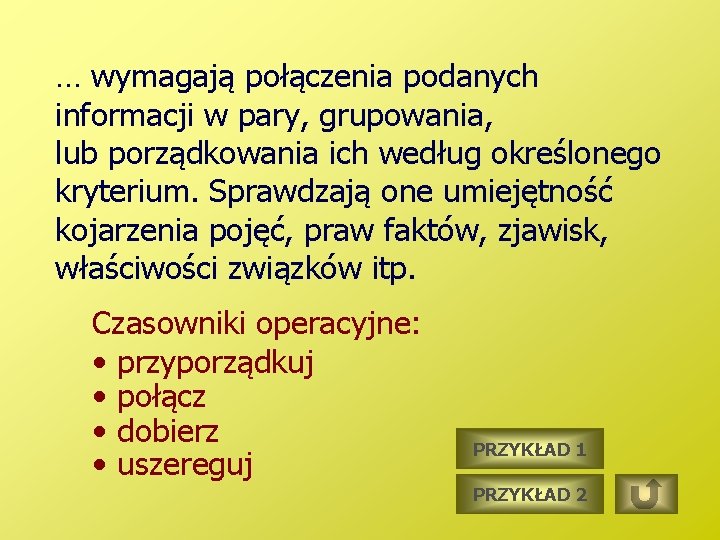 … wymagają połączenia podanych informacji w pary, grupowania, lub porządkowania ich według określonego kryterium.