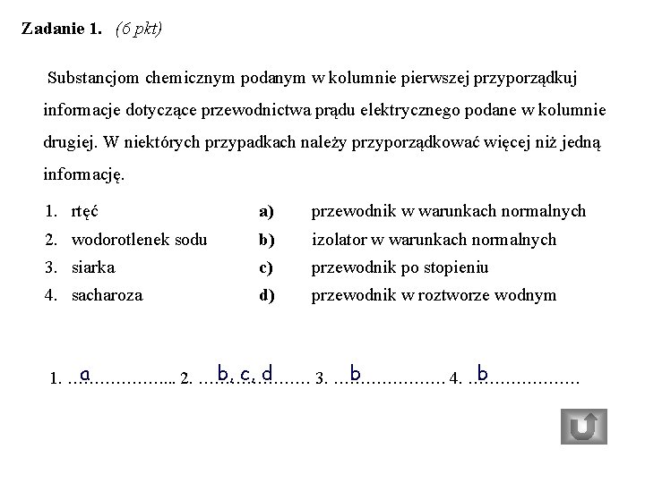 Zadanie 1. (6 pkt) Substancjom chemicznym podanym w kolumnie pierwszej przyporządkuj informacje dotyczące przewodnictwa