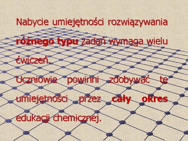 Nabycie umiejętności rozwiązywania różnego typu zadań wymaga wielu ćwiczeń. Uczniowie powinni umiejętności przez edukacji