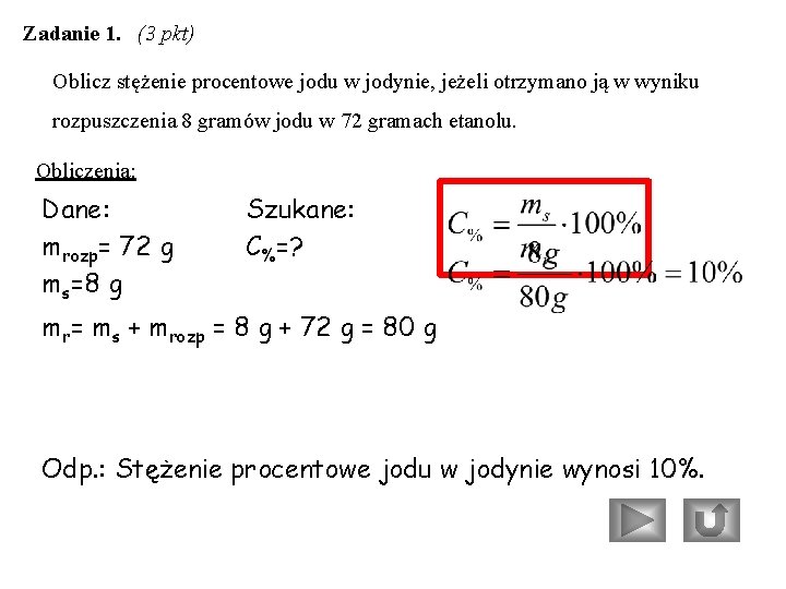 Zadanie 1. (3 pkt) Oblicz stężenie procentowe jodu w jodynie, jeżeli otrzymano ją w