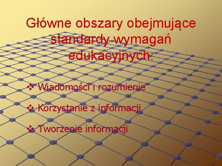 Główne obszary obejmujące standardy wymagań edukacyjnych: v Wiadomości i rozumienie v Korzystanie z informacji