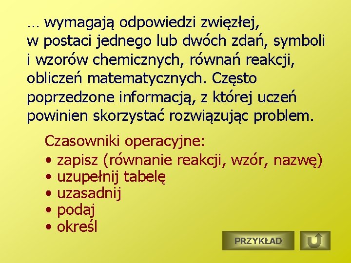 … wymagają odpowiedzi zwięzłej, w postaci jednego lub dwóch zdań, symboli i wzorów chemicznych,