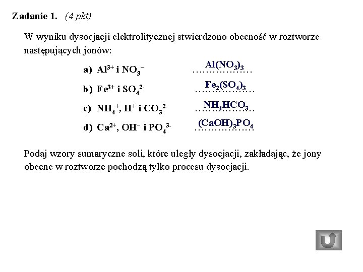 Zadanie 1. (4 pkt) W wyniku dysocjacji elektrolitycznej stwierdzono obecność w roztworze następujących jonów: