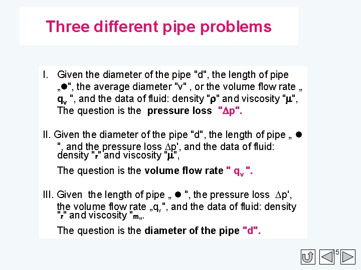 Three different pipe problems I. Given the diameter of the pipe "d", the length
