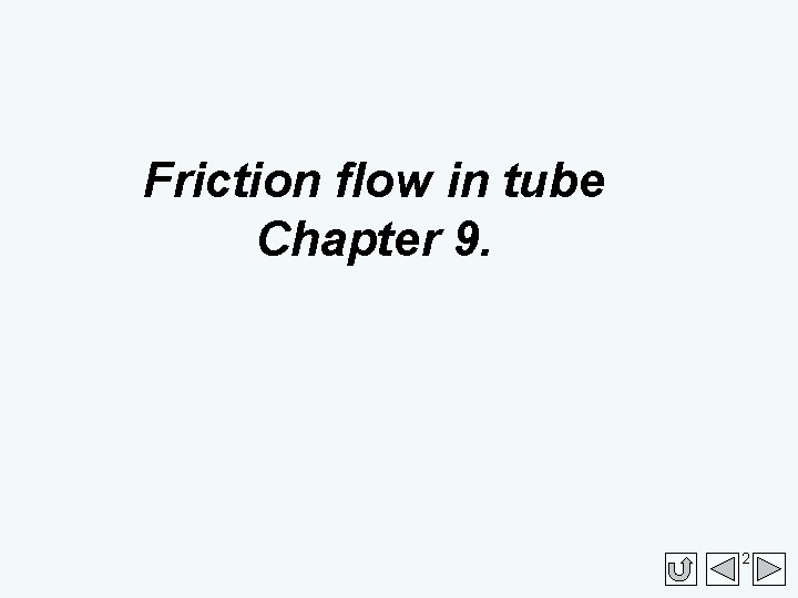 Friction flow in tube Chapter 9. 2 