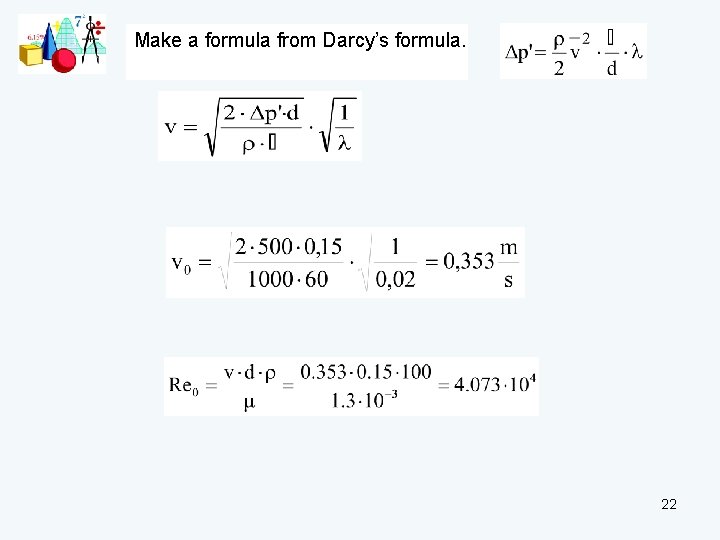 Make a formula from Darcy’s formula. 22 