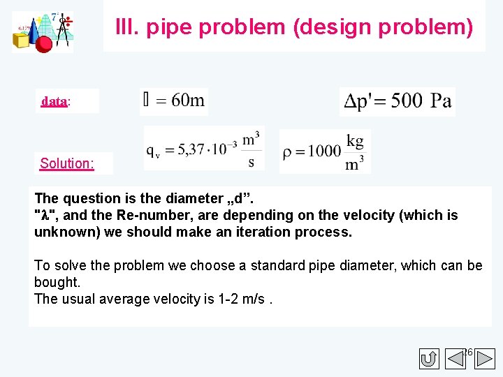 III. pipe problem (design problem) data: Solution: The question is the diameter „d”. "l",