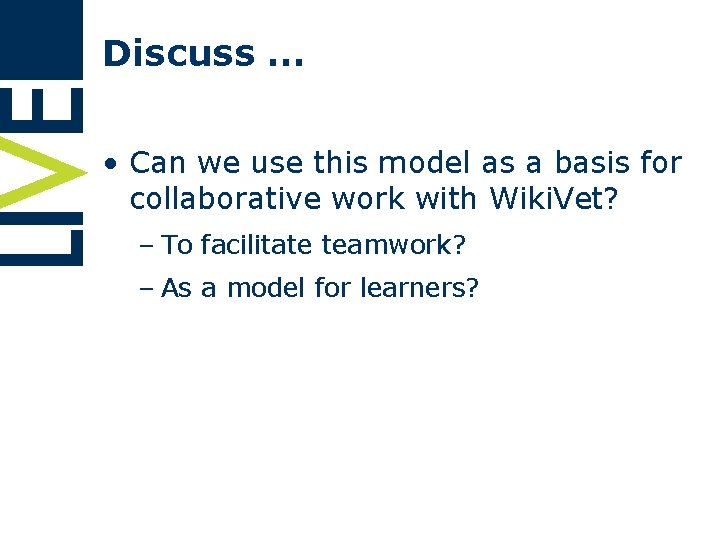 Discuss … • Can we use this model as a basis for collaborative work
