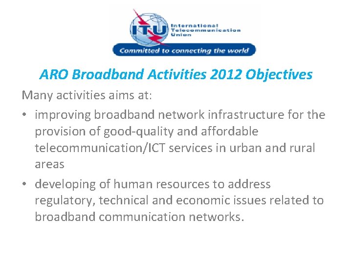 ARO Broadband Activities 2012 Objectives Many activities aims at: • improving broadband network infrastructure