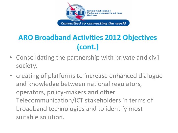 ARO Broadband Activities 2012 Objectives (cont. ) • Consolidating the partnership with private and