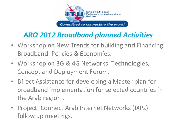 ARO 2012 Broadband planned Activities • Workshop on New Trends for building and Financing