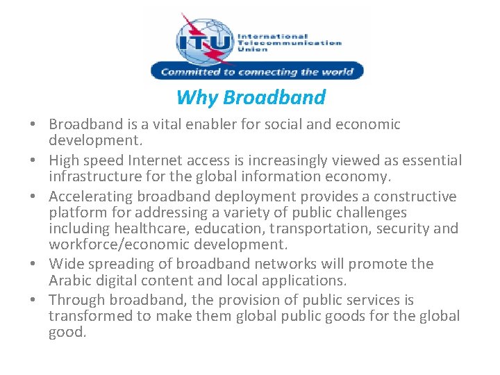 Why Broadband • Broadband is a vital enabler for social and economic development. •