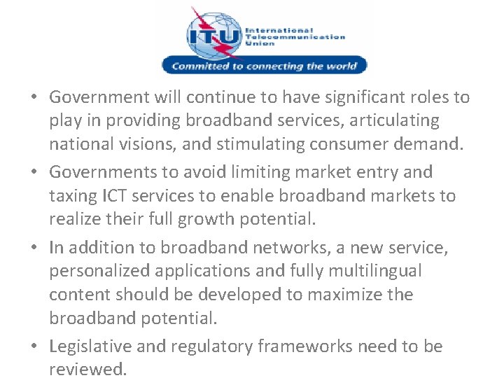  • Government will continue to have significant roles to play in providing broadband
