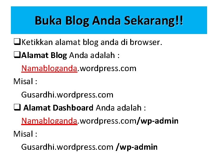 Buka Blog Anda Sekarang!! q. Ketikkan alamat blog anda di browser. q. Alamat Blog