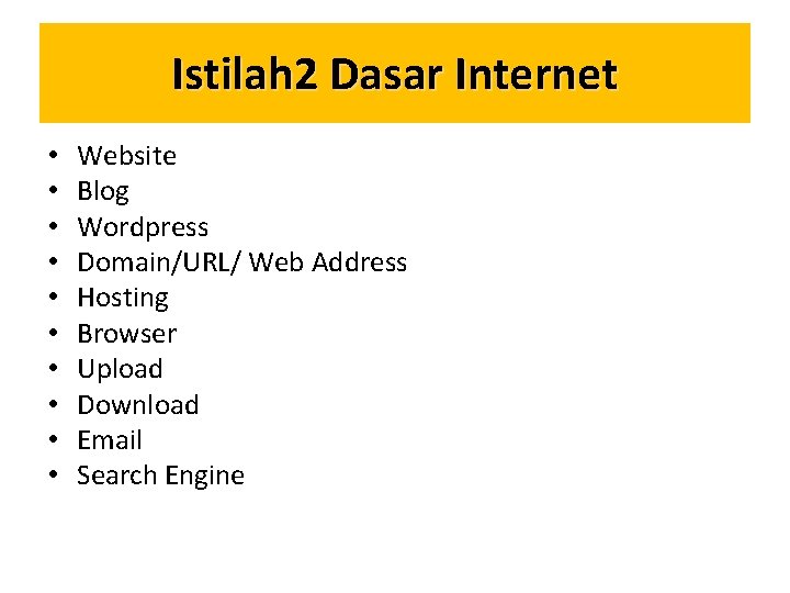 Istilah 2 Dasar Internet • • • Website Blog Wordpress Domain/URL/ Web Address Hosting